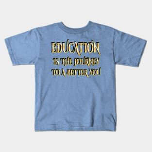 Education is the journey to a better you Kids T-Shirt